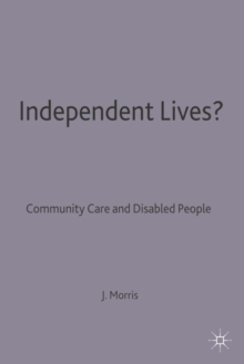 Independent Lives? : Community Care and Disabled People