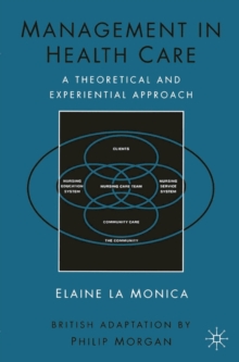 Management in Health Care : A Theoretical and Experiential Approach