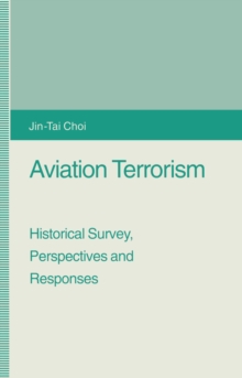 Aviation Terrorism : Historical Survey, Perspectives and Responses