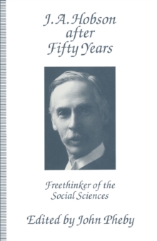 J.A. Hobson after Fifty Years : Freethinker of the Social Sciences