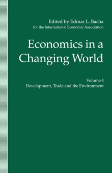 Economics in a Changing World : Volume 4: Development, Trade and the Environment