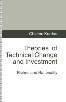 Theories of Technical Change and Investment : Riches and Rationality