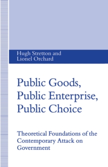 Public Goods, Public Enterprise, Public Choice : Theoretical Foundations of the Contemporary Attack on Government