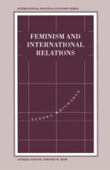 Feminism and International Relations : Towards a Political Economy of Gender in Interstate and Non-Governmental Institutions, Paperback / softback Book Feminism and International Relations : Towards a Political Economy of Gender in Interstate and Non-Governmental Institutions, Paperback / softback Book