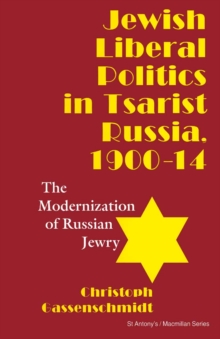 Jewish Liberal Politics in Tsarist Russia, 1900-14 : The Modernization of Russian Jewry