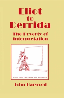 Eliot to Derrida : The Poverty of Interpretation