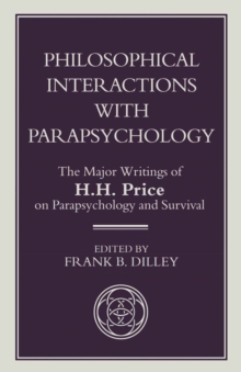 Philosophical Interactions with Parapsychology : The Major Writings of H. H. Price on Parapsychology and Survival