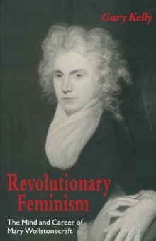 Revolutionary Feminism : The Mind and Career of Mary Wollstonecraft