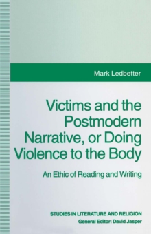 Victims and the Postmodern Narrative or Doing Violence to the Body : An Ethic of Reading and Writing