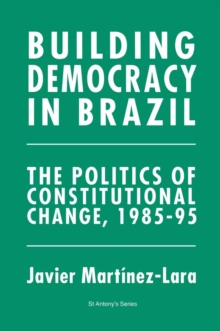 Building Democracy in Brazil : The Politics of Constitutional Change, 1985-95