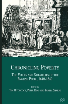 Chronicling Poverty : The Voices and Strategies of the English Poor, 1640-1840