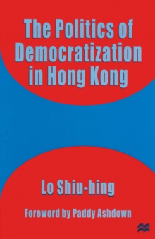 The Politics of Democratization in Hong Kong