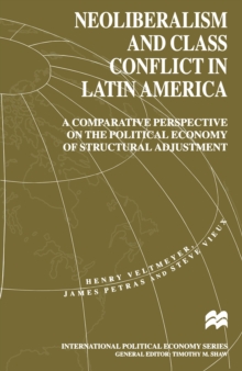 Neoliberalism and Class Conflict in Latin America : A Comparative Perspective on the Political Economy of Structural Adjustment