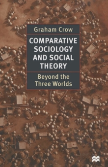 Comparative Sociology and Social Theory : Beyond the Three Worlds