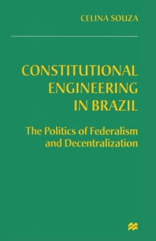 Constitutional Engineering in Brazil : The Politics of Federalism and Decentralization