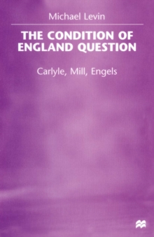 The Condition of England Question : Carlyle, Mill, Engels