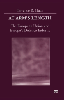 At Arm's Length : The European Union and Europe's Defence Industry