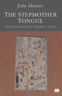 The Stepmother Tongue : An Introduction to New Anglophone Fiction