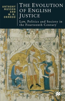 The Evolution of English Justice : Law, Politics and Society in the Fourteenth Century