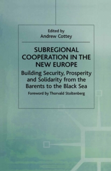 Subregional Cooperation in the New Europe : Building Security, Prosperity and Solidarity from the Barents to the Black Sea