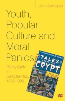 Youth, Popular Culture and Moral Panics : Penny Gaffs to Gangsta-Rap, 1830 1996