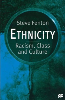 Ethnicity : Racism, Class and Culture