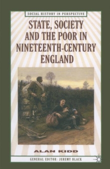 State, Society and the Poor in Nineteenth-Century England : In Nineteenth-Century England