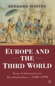 Europe and the Third World : From Colonisation to Decolonisation c. 1500-1998