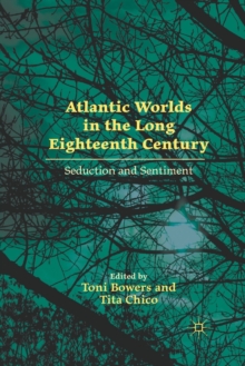 Atlantic Worlds in the Long Eighteenth Century : Seduction and Sentiment