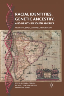 Racial Identities, Genetic Ancestry, and Health in South America : Argentina, Brazil, Colombia, and Uruguay