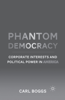 Phantom Democracy : Corporate Interests and Political Power in America