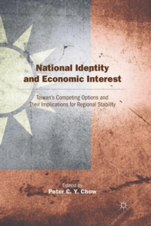 National Identity and Economic Interest : Taiwan's Competing Options and Their Implications for Regional Stability