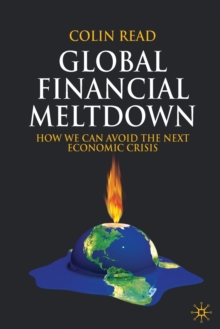 Global Financial Meltdown : How We Can Avoid The Next Economic Crisis