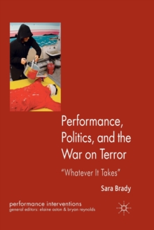 Performance, Politics, and the War on Terror : 'Whatever it Takes'