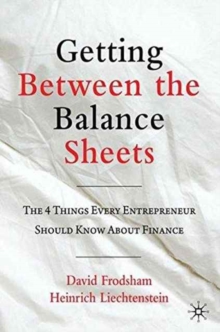 Getting Between the Balance Sheets : The Four Things Every Entrepreneur Should Know About Finance