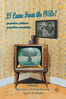 It Came From the 1950s! : Popular Culture, Popular Anxieties, Paperback / softback Book It Came From the 1950s! : Popular Culture, Popular Anxieties, Paperback / softback Book