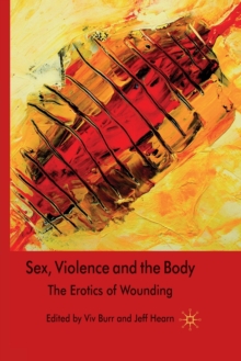 Sex, Violence and the Body : The Erotics of Wounding