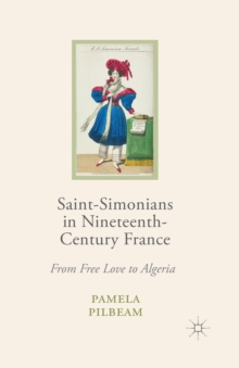 Saint-Simonians in Nineteenth-Century France : From Free Love to Algeria