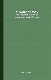 A Woman's Way : The Forgotten History of Women Spiritual Directors