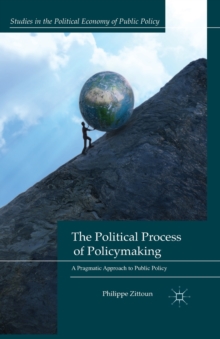 The Political Process of Policymaking : A Pragmatic Approach to Public Policy