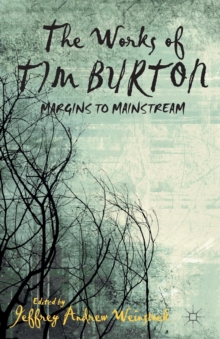 The Works of Tim Burton : Margins to Mainstream