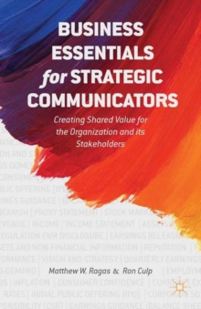 Business Essentials for Strategic Communicators : Creating Shared Value for the Organization and its Stakeholders