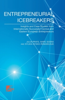 Entrepreneurial Icebreakers : Insights and Case Studies from Internationally Successful Central and Eastern European Entrepreneurs