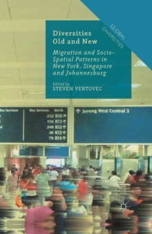 Diversities Old and New : Migration and Socio-Spatial Patterns in New York, Singapore and Johannesburg