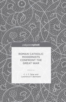 Roman Catholic Modernists Confront the Great War, Paperback / softback Book Roman Catholic Modernists Confront the Great War, Paperback / softback Book