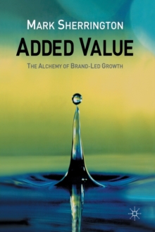 Added Value : The Alchemy of Brand-Led Growth