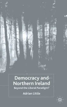 Democracy and Northern Ireland : Beyond the Liberal Paradigm?