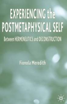 Experiencing the Postmetaphysical Self : Between Hermeneutics and Deconstruction