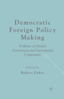 Democratic Foreign Policy Making : Problems of Divided Government and International Cooperation