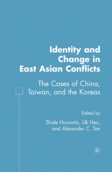 Identity and Change in East Asian Conflicts : The Cases of China, Taiwan, and the Koreas